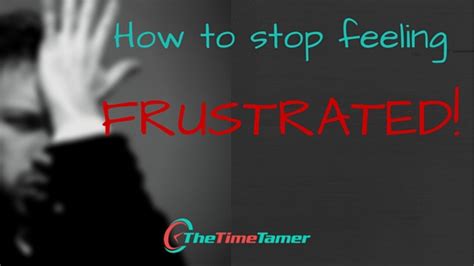 How To Stop Feeling Frustrated The Time Tamer