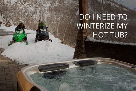 3 Reasons You Dont Need To Winterize A Hot Tub