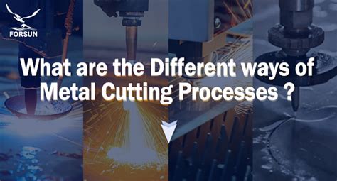 What Are The Different Ways Of Metal Cutting Processes Forsun