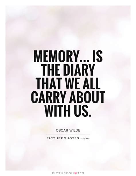 Memory Is The Diary That We All Carry About With Us Picture Quotes