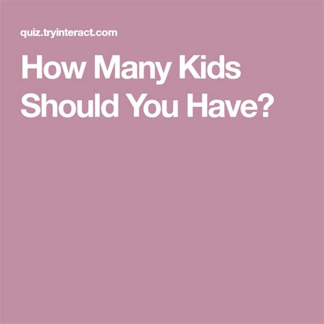 How Many Kids Should You Have How Many Kids Kids How Many