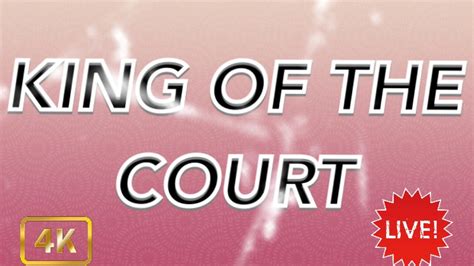 King Of The Court Youtube