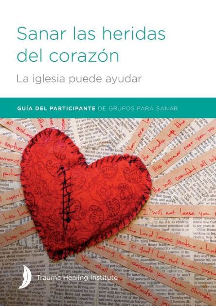 Sanar Las Heridas Del Corazón Participant Guide By Margaret Hill