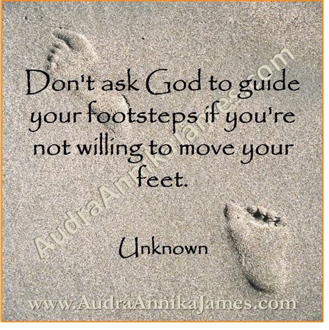 Dont Ask God To Guide Your Footsteps If Youre Not Willing To Move