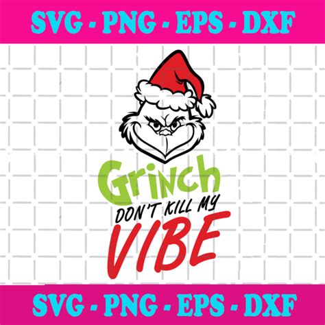 Grinch Dont Kill My Vibe Svg Christmas Svg Grinch Svg Santa Hat Svg