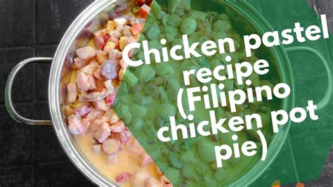 Chicken Pastel Recipe Filipino Chicken Pot Pie Youll Love The Color