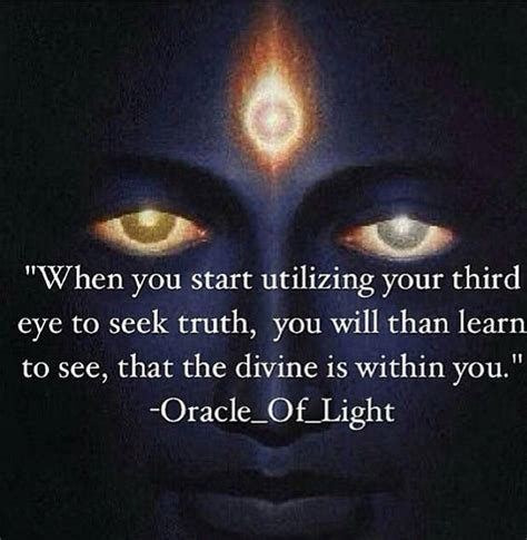 The clarity and information that comes, along with the speed it can be given at. "When you start utilizing your third eye to seek truth, you will then learn to see that the ...