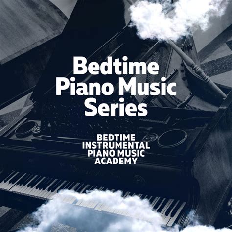 Bedtime Piano Music Series Album By Bedtime Instrumental Piano Music Academy Spotify