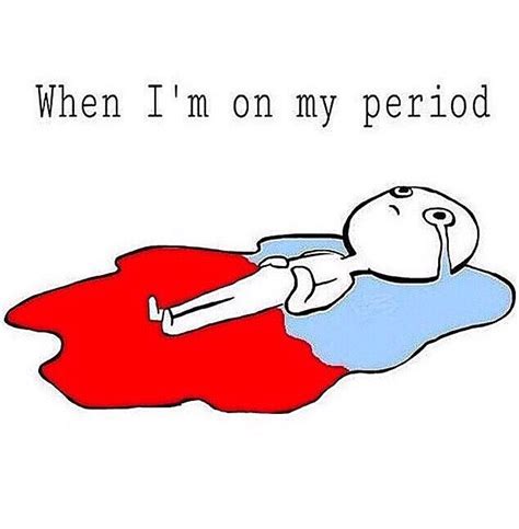 When Im On My Period So True Period Humor Funny Memes Period Memes