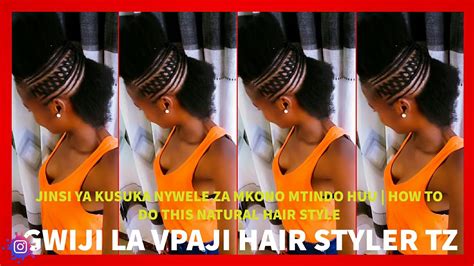 Jifunze Kusuka Nywele Za Mkono Mtindo Huu How To Do This Natural Hair Style Tutorial By Gwiji