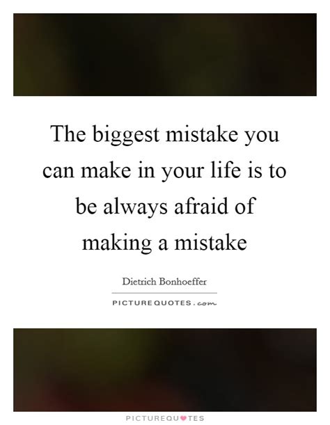 Biggest Mistake Quotes And Sayings Biggest Mistake Picture Quotes