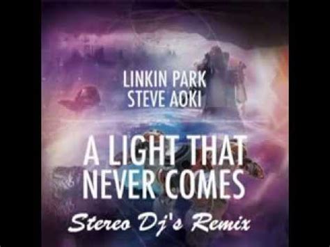 Linkin Park Ft Steve Aoki A Light That Never Comes Stereo Djs Remix