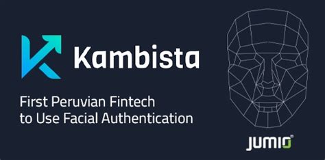 Kambista The First Peruvian Fintech To Use Facial Authentication