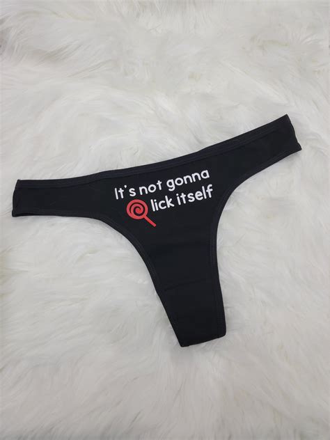 It S Not Gonna Lick Itself Funny Thong Funny T For Etsy