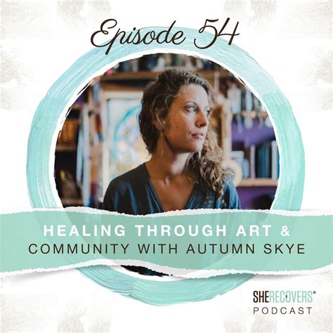 Episode 54 Healing Through Art And Community With Autumn Skye She Recovers Podcast Lyssna Här