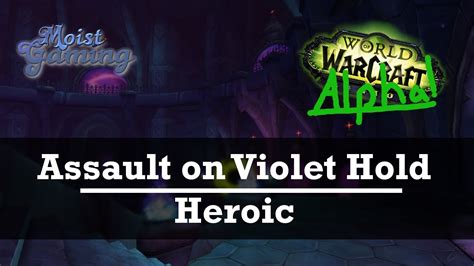 A Guide To Heroic Assault On Violet Hold All Bosses Legion Alpha