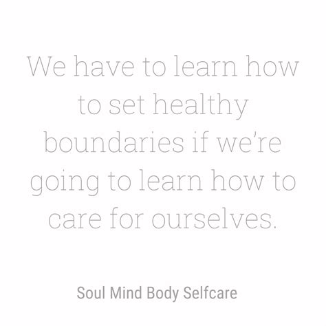 Self Care Is Setting Boundaries Why We Need Them How To Set Them Soul Mind Body Selfcare