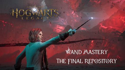 hogwarts legacy wand mastery the final repository youtube