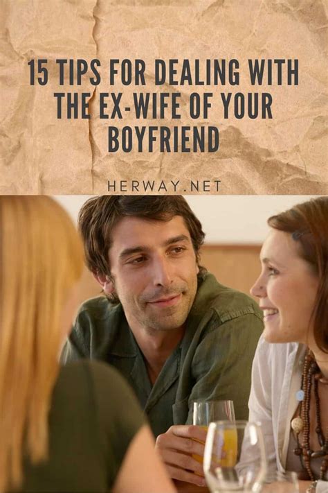 15 Tips For Dealing With The Ex Wife Of Your Boyfriend