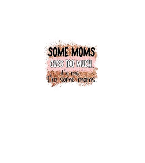 Some Moms Cuss Too Much Its Me I Am Some Moms V Neck T Shirt Designed By Ammaryasser Exe