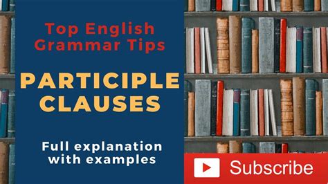 English Grammar Participle Clauses Full Explanation Examples