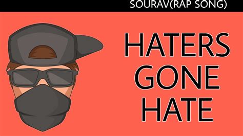476 likes · 2 talking about this. SOURAV - HATERS GONE HATE(OFFICIAL RAP SONG) - YouTube