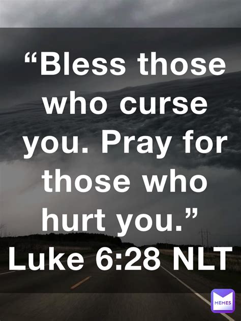 Bless Those Who Curse You Pray For Those Who Hurt You ‭‭luke‬ ‭628