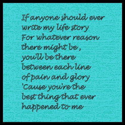 You Re The Best Thing That Ever Happened To Me Heart Songs Love Song Lyrics Quotes Song