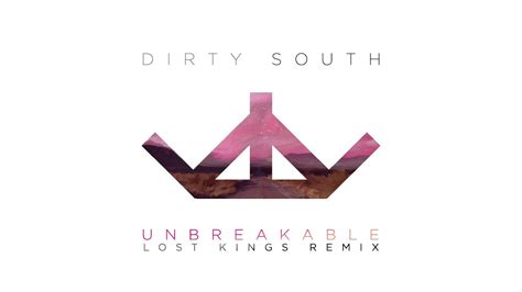Dirty South Unbreakable Lost Kings Remix Youtube