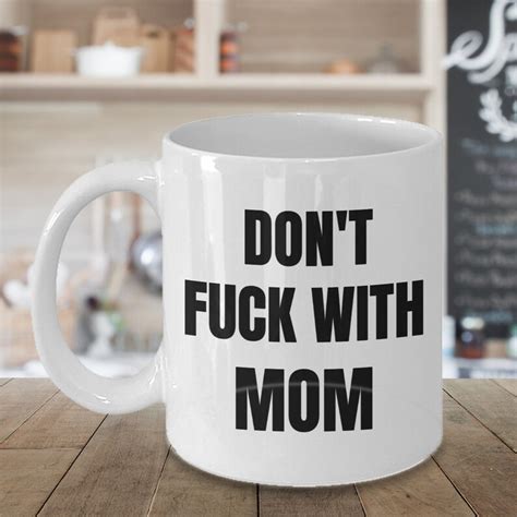 Funny Mom Gag Gift Don T Fuck With Mother Coffee Cup Present From Son Babe Husband White