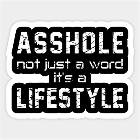 Asshole Not Just A Word Its A Lifestyle Asshole Awesome Sticker Teepublic
