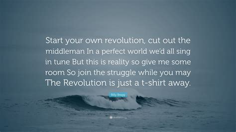 Billy Bragg Quote: “Start your own revolution, cut out the middleman In
