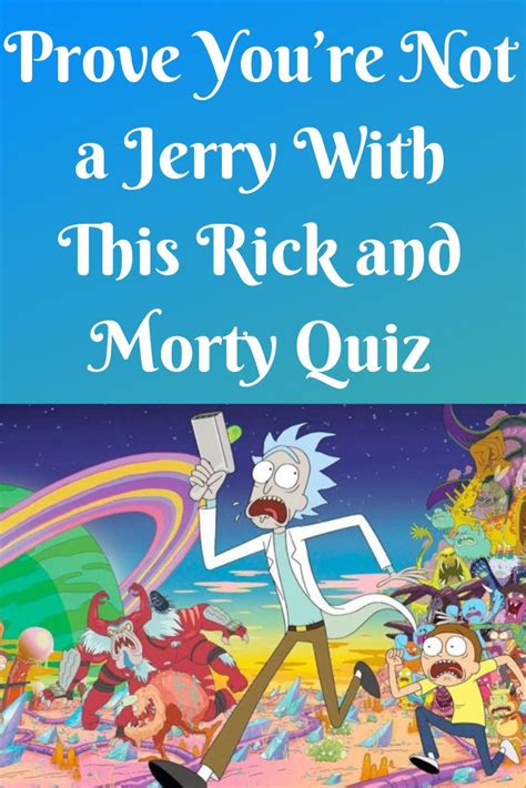 Prove Youre Not A Jerry With This Rick And Morty Quiz Rick And Morty