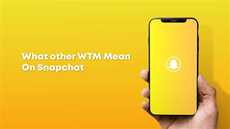 What Does Wtm Mean On Snapchat Complete Guide