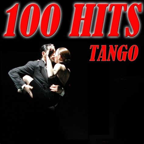 100 Hits Tango Best Of Tango By Various Artists On Tidal