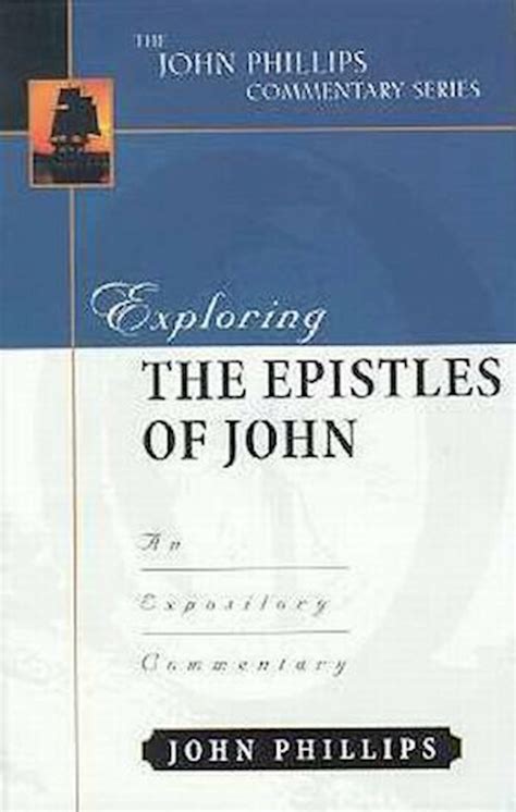 Anchor Up Exploring The Epistles Of John An Expository Commentary By John Phillips