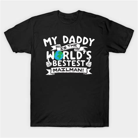 My Daddy Is The Worlds Bestest Mailman Mailman T Shirt Teepublic