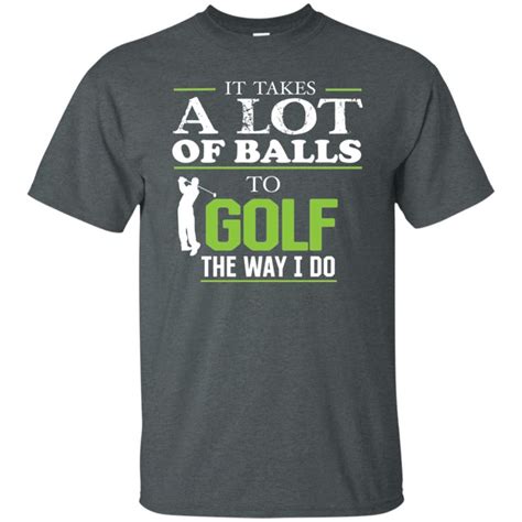 It Takes A Lot Of Balls Funny Golf T Shirt Green Letters Funny Golf