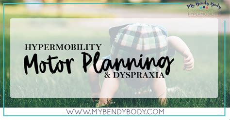 Hypermobility Motor Planning And Dyspraxia My Bendy Body