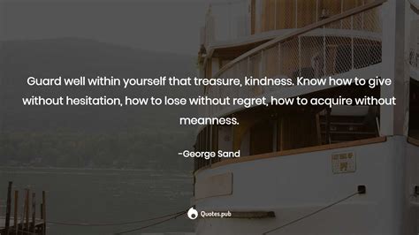 Guard Well Within Yourself That Treasure George Sand