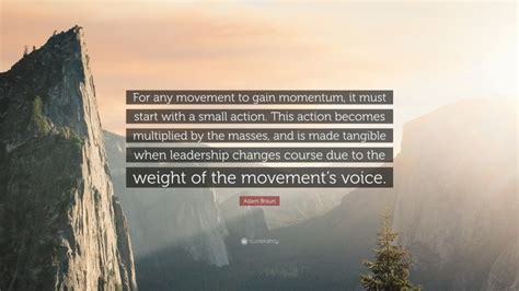 Adam Braun Quote “for Any Movement To Gain Momentum It Must Start