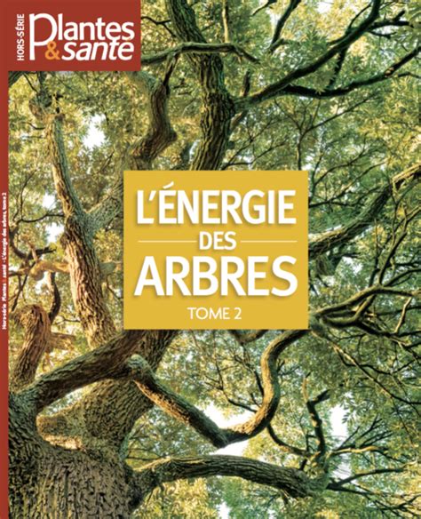 Le Livre Des Arbres Et Plantes Qui Restent à Découvrir - Hors-série Energie des arbres Tome II - Plantes et Santé