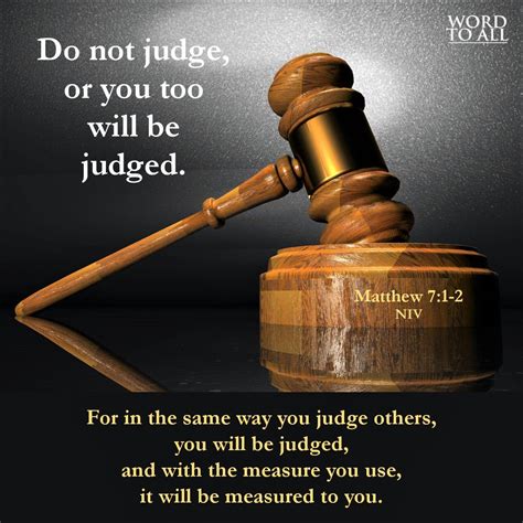 Do Not Judge Or You Too Will Be Judged For In The Same Way You Judge
