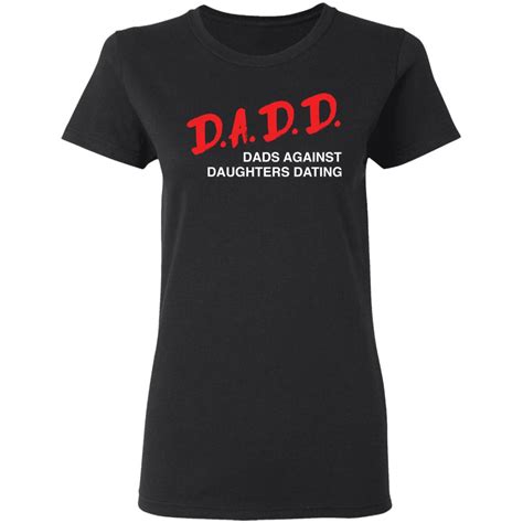 Dadd Dads Against Daughters Dating Shirt
