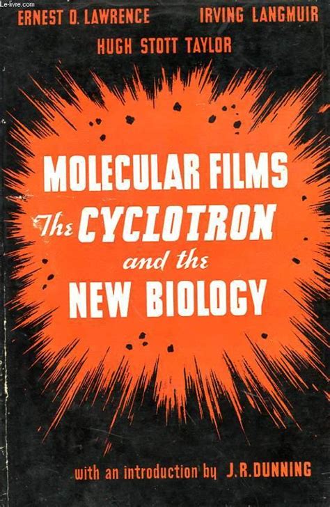 Molecular Films The Cyclotron And The New Biology By Taylor Hugh Stott