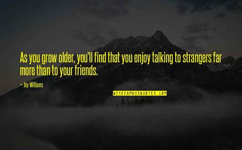 As You Grow Older Friends Quotes Top 1 Famous Quotes About As You Grow