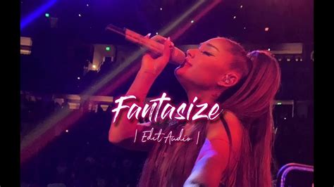 Ariana Grande Fantasize Edit Audio Youtube