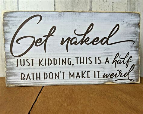 Get Naked Just Kidding This Is A Half Bath Dont Make It Weird Funny Bathroom Sign Shop Authentic