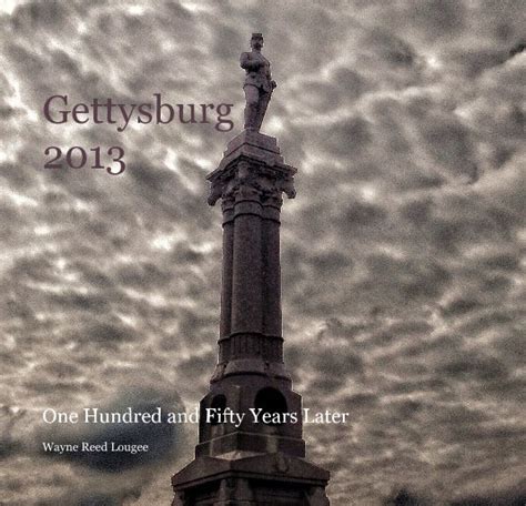 Gettysburg 2013 By Wayne Reed Lougee Blurb Books Uk