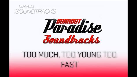 Burnout Paradise Soundtrack °39 Too Much Too Young Too Fast Youtube